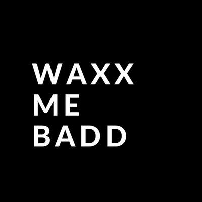 waxx me badd  0